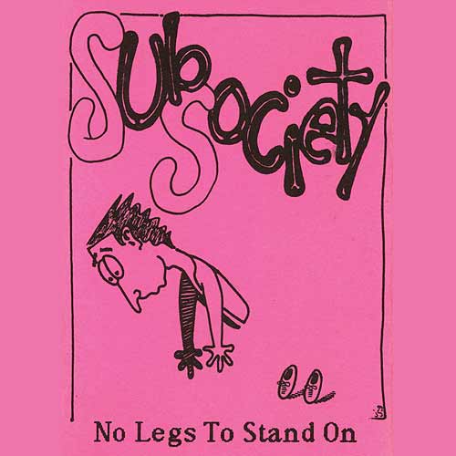 Sub Society "No Legs To Stand On"
